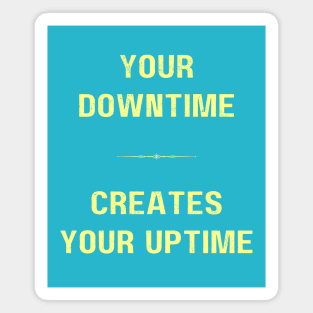 "DOWNTIME MAKES UPTIME" - Inspriational motivation work ethic quote Magnet